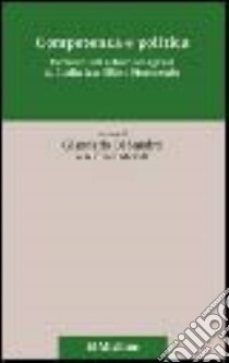 Competenza e politica. Economisti e tecnici agrari in Italia tra Otto e Novecento libro di Di Sandro G. (cur.); Monti A. (cur.)