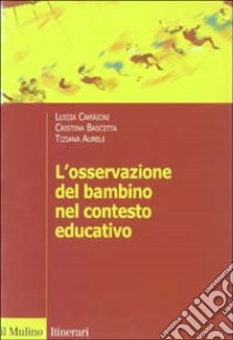 L'osservazione del bambino nel contesto educativo libro di Camaioni Luigia; Bascetta Cristina; Aureli Tiziana