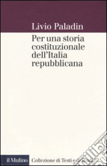 Per una storia costituzionale dell'Italia repubblicana libro di Paladin Livio