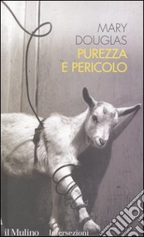 Purezza e pericolo. Un'analisi dei concetti di contaminazione e tabù libro di Douglas Mary