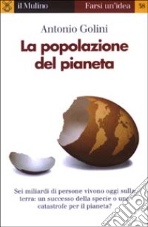 La popolazione del pianeta libro di Golini Antonio