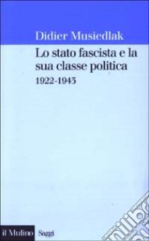 Lo stato fascista e la sua classe politica 1922-1943 libro di Musiedlak Didier