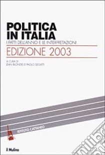 Politica in Italia. I fatti dell'anno e le interpretazioni (2003) libro di Blondel J. (cur.); Segatti P. (cur.)