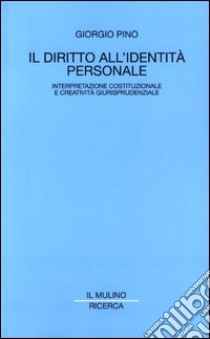 Il diritto all'identità personale. Interpretazione costituzionale e creatività giurisprudenziale libro di Pino Giorgio