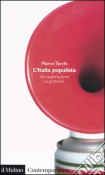 L'Italia populista. Dal qualunquismo ai girotondi libro di Tarchi Marco