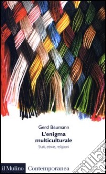 L'enigma multiculturale. Stati, etnie, religioni libro di Baumann Gerd