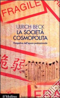 La società cosmopolita. Prospettive dell'epoca postnazionale libro di Beck Ulrich