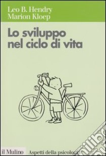 Lo sviluppo nel ciclo di vita libro di Hendry Leo; Kloep Marion