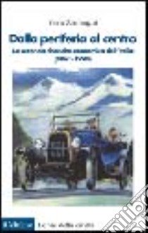 Dalla periferia al centro. La seconda rinascita economica dell'Italia (1861-1990) libro di Zamagni Vera