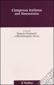 L'impresa italiana nel Novecento libro di Giannetti R. (cur.); Vasta M. (cur.)