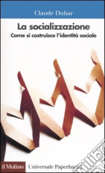 La socializzazione. Come si costruisce l'identità sociale libro di Dubar Claude