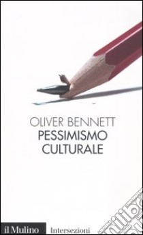 Pessimismo culturale libro di Bennett Oliver