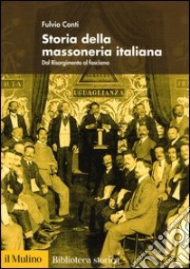 Storia della massoneria italiana. Dal Risorgimento al fascismo libro di Conti Fulvio