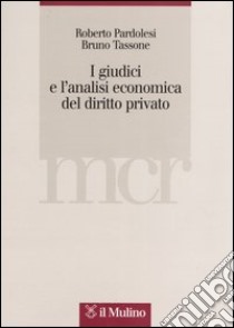 I giudici e l'analisi economica del diritto privato libro di Pardolesi Roberto; Tassone Bruno