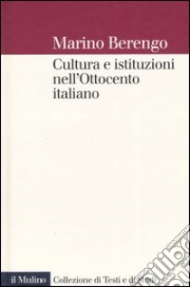 Cultura e istituzioni nell'Ottocento italiano libro di Berengo Marino; Pertici R. (cur.)