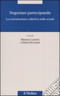 Negoziare partecipando. La contrattazione collettiva nelle scuole libro di Carrieri M. (cur.); Ricciardi M. (cur.)