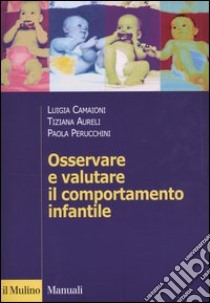 Osservare e valutare il comportamento infantile libro di Camaioni Luigia; Aureli Tiziana; Perucchini Paola