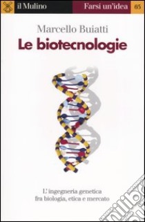 Le biotecnologie libro di Buiatti Marcello