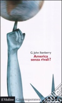 America senza rivali? libro di Ikenberry John G.