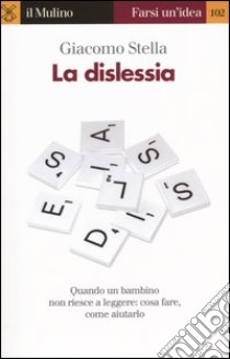 La dislessia. Quando un bambino non riesce a leggere libro di Stella Giacomo