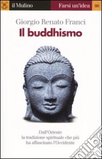 Il buddhismo libro di Franci Giorgio Renato