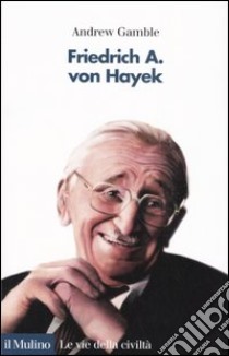 Friedrich A. von Hayek libro di Gamble Andrew