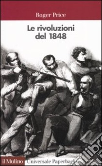 Le rivoluzioni del 1848 libro di Price Roger