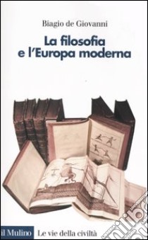 La filosofia e l'Europa moderna libro di De Giovanni Biagio