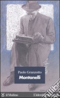 Montanelli libro di Granzotto Paolo