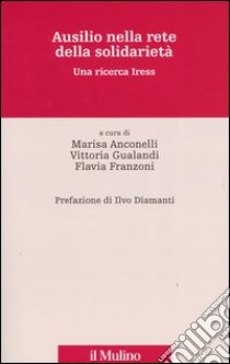 Ausilio nella rete della solidarietà. Una ricerca Iress libro di Anconelli M. (cur.); Gualandi V. (cur.); Franzoni F. (cur.)