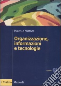 Organizzazione, informazioni e tecnologie libro di Martinez Marcello