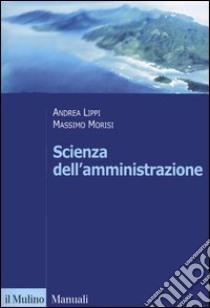 Scienza dell'amministrazione libro di Morisi Massimo; Lippi Andrea