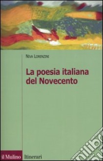 La poesia italiana del Novecento libro di Lorenzini Niva