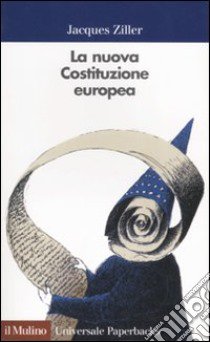 La nuova Costituzione europea libro di Ziller Jacques