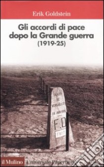 Gli accordi di pace dopo la Grande guerra (1919-1925) libro di Goldstein Erik; Pertici R. (cur.)