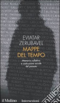 Mappe del tempo. Memoria collettiva e costruzione sociale del passato libro di Zerubavel Eviatar