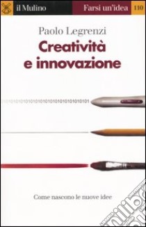 Creatività e innovazione libro di Legrenzi Paolo