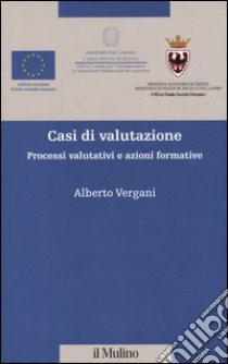 Casi di valutazione. Processi valutativi e azioni formative libro di Vergani Alberto