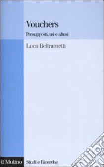 Vouchers. Presupposti, usi e abusi libro di Beltrametti Luca