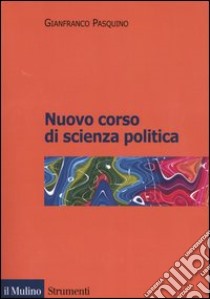 Nuovo corso di scienza politica libro di Pasquino Gianfranco