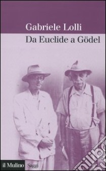 Da Euclide a Gödel libro di Lolli Gabriele