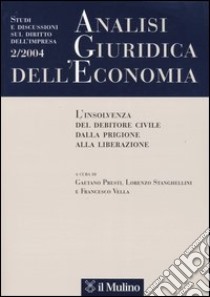 Analisi giuridica dell'economia (2004). Vol. 2: L'insolvenza del debitore civile dalla prigione alla liberazione libro di Presti G. (cur.); Stanghellini L. (cur.); Vella F. (cur.)