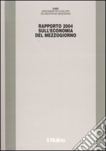 Rapporto Svimez 2004 sull'economia del Mezzogiorno libro di Svimez (cur.)