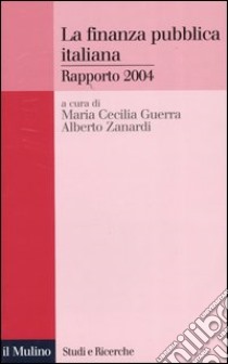 La finanza pubblica italiana. Rapporto 2004 libro di Guerra M. C. (cur.); Zanardi A. (cur.)