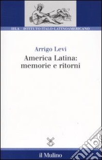 America latina: memorie e ritorni libro di Levi Arrigo