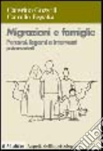 Migrazioni e famiglie. Percorsi, legami e interventi psicosociali libro di Gozzoli Caterina; Regalia Camillo