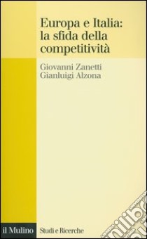 Europa e Italia: la sfida della competitività libro di Zanetti Giovanni; Alzona Gianluigi