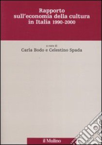 Rapporto sull'economia della cultura in Italia 1990-2000 libro di Bodo C. (cur.); Spada C. (cur.)