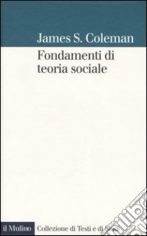 Fondamenti di teoria sociale libro di Coleman James S.