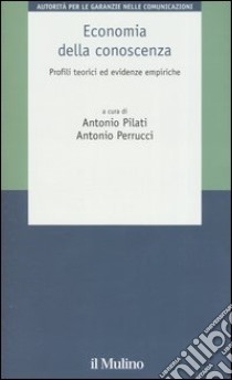 Economia della conoscenza. Profili teorici ed evidenze empiriche libro di Pilato A. (cur.); Perrucci A. (cur.)